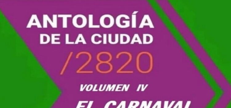 Se presenta una nueva edición de la Antología de la Ciudad 2820, dedicada al carnaval