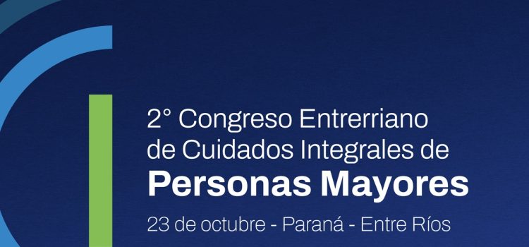 El Gobierno de Entre Ríos convoca a participar del II Congreso de Cuidados Integrales de Personas Mayores
